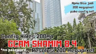 GCAM Shamim 8.4 dan Config HiRes 200mp | bisa sampai 200 megapixel Test Poco x3 PRO/NFC