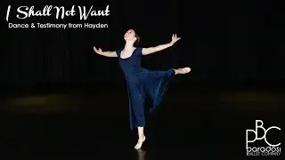 I Shall Not Want • Hayden Sharing Her Dance Solo and Testimony • Paradosi Christian Ballet