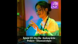 The Sanctuary Episode 137: Jing Xia - Guzheng Artist, Producer / Ethnomusicologist