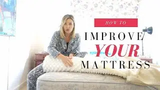 how to make your mattress more comfortable