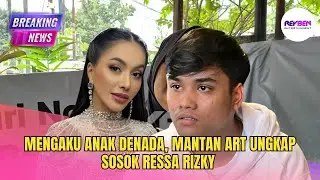 MENGAKU ANAK DENADA, MANTAN ART UNGKAP SOSOK RESSA RIZKY 