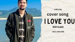 I Love You | Bodyguard | Hindi Song Cover | Hindi Song Cover| Sumit Rijal