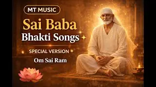 MT Music | Sai Baba Bhakti Songs (Special Version) 🌸 | Deep Peace & Divine Healing | Om Sai Ram