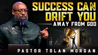 Pastor Tolan Morgan ✞ SHOCKING TRUTH | Why SUCCESS Might Be Keeping You From God's BEST