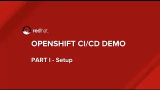 OpenShift CI/CD Demo: Part I
