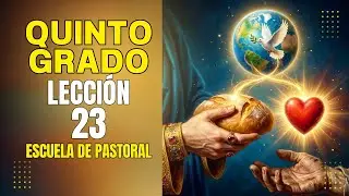 Lecci&oacute;n 23 - Quinto Grado - Escuela de Pastoral&nbsp;@LaicosenAcci&oacute;nconJuli&aacute;nParra