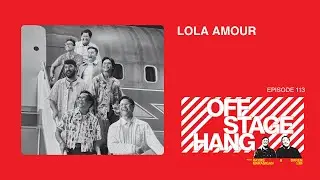 Offstage Hang 113 Lola Amour