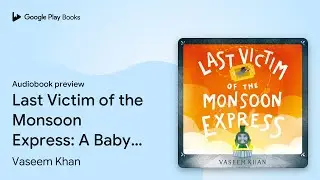 Last Victim of the Monsoon Express: A Baby&hellip; by Vaseem Khan &middot; Audiobook preview