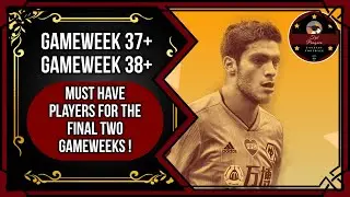 FPL GW 37+ & GW38+ | Must Have Players | FPL Tips