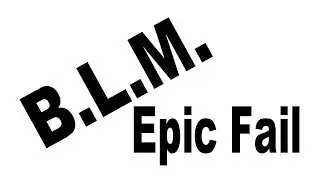 BLM Epic Fail, Sometimes ya just mess up.