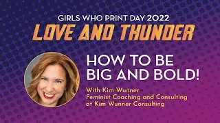 How to be BIG and BOLD - Girls Who Print Day 2022