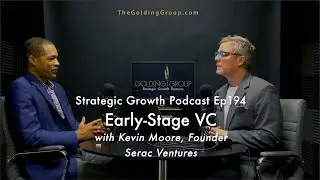 Early-Stage VC with Kevin Moore, Founder of Serac Ventures - Strategic Growth Podcast Ep194