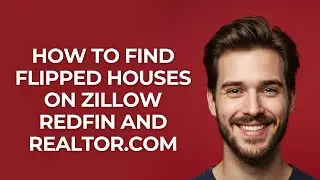 How to Find Flipped Houses on Zillow Redfin and Realtor.com - GUIDE!
