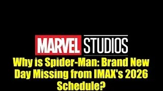Why is Spider-Man: Brand New Day Missing from IMAX's 2026 Schedule?