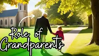 The Crucial Role of Grandparents in Christian Parenting