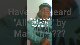 have you heard All Good by @MadchildTV