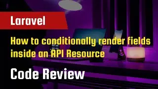 Laravel Code Review - How to conditionally render fields inside a Laravel API Resource.
