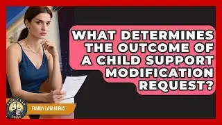 What Determines The Outcome Of A Child Support Modification Request? - Family Law Gurus