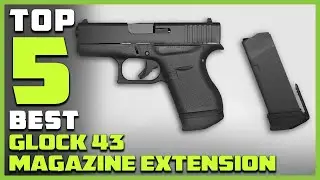 Лучшие удлинители магазинов для Glock 43 в 2024 году [5 лучших обзоров и руководство по покупке]