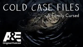A Family Cursed - Cold Case Files: The Podcast | A&E