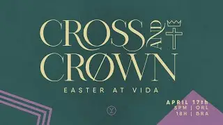 Vida Church Online | EASTER AT VIDA | Cross and Crown