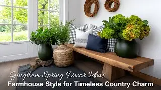 Spring Farmhouse Revival | Rustic Gingham Decor Ideas for Timeless Charm