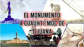 La Historia Del Monumento a Cuauht&eacute;moc De Tijuana
