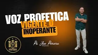 VOZ PROFETICA VIGENTE O INOPERANTE | PS JOE PERERO
