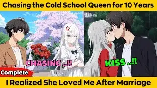 COMPLETED | Chasing the Cold School Queen for 10 Years - I Realized She Loved Me After Marriage
