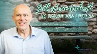 Gottesfreundschaft im Laufe des Lebens   I   Urs Wyssmann    I     BewegungPlus Burgdorf