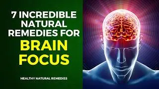 7 Incredible Natural Remedies For Brain Focus
