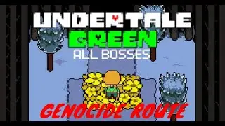 Undertale Green - All Bosses (Genocide Route)