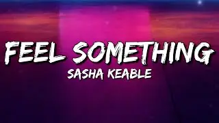 Sasha Keable - Feel Something (Lyrics)