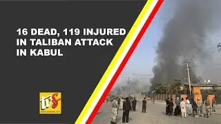 16 Dead, 119 Injured in Taliban Attack in Kabul