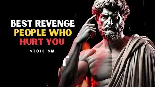 The Best Revenge To People Who Hurt You | Stoicism