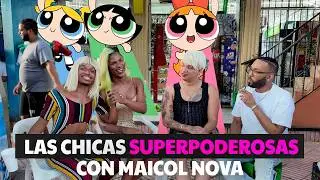 EL COLMADO DE MAICOL NOVA CON LAS CHICAS SUPERPODEROSAS
