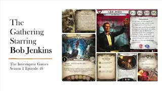Arkham Horror LCG. The Gathering Episode 46: Bob Jenkins