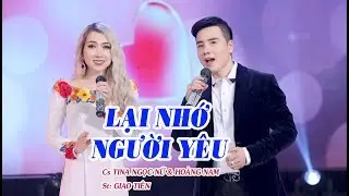 LẠI NHỚ NGƯỜI YÊU - Cs: TINA NGỌC NỮ & HOÀNG NAM; St: GIAO TIÊN