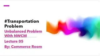 Transportation Problem|| Unbalanced Problem With NWCM||Operation Research|| Commerce Room