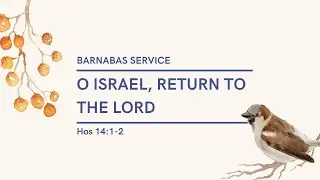 12.28.2025 - Barnabas & Gabriel Youth Group - O Israel Return to the Lord