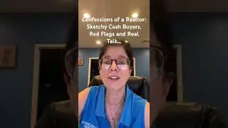 Confessions of a Realtor: Sketchy Cash Buyers , Red Flags and Real Talk