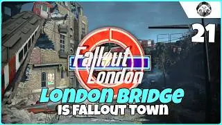 FALLOUT : London #21 - London Bridge Is Fallout Town