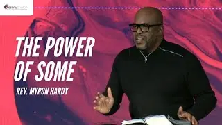 The Power of Some | Destiny Church | Rev. Myron Hardy