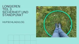 Longieren Teil 3 Sicherheit und Standpunkt