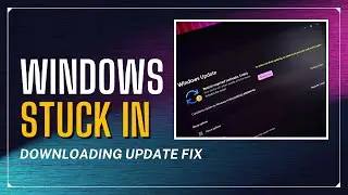 How To Fix Windows Stuck In Downloading Update