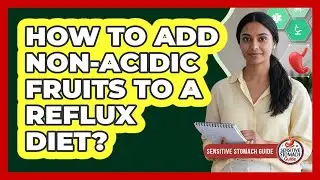 How To Add Non-Acidic Fruits To A Reflux Diet?