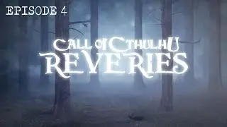 [ Season 2: Episode 4 ] Call of Cthulhu: Reveries Tabletop Roleplay Horror