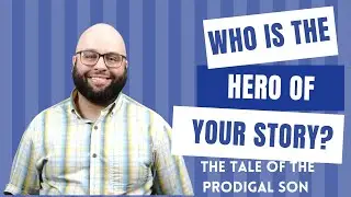 The Prodigal Son: Who Is the Hero of the Story | Seeing Jesus More Clearly