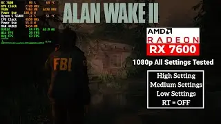 Alan Wake 2 RX 7600 | 1080p All Settings tested