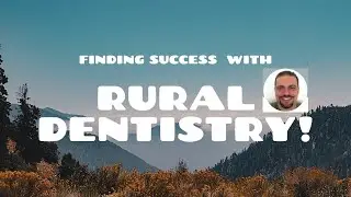 Finding Success Owning Practices in RURAL Dentistry!